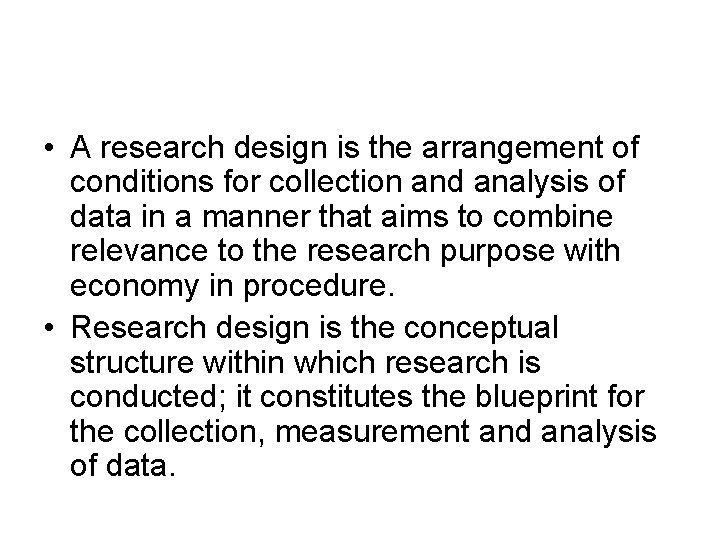  • A research design is the arrangement of conditions for collection and analysis