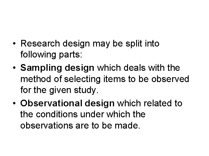  • Research design may be split into following parts: • Sampling design which