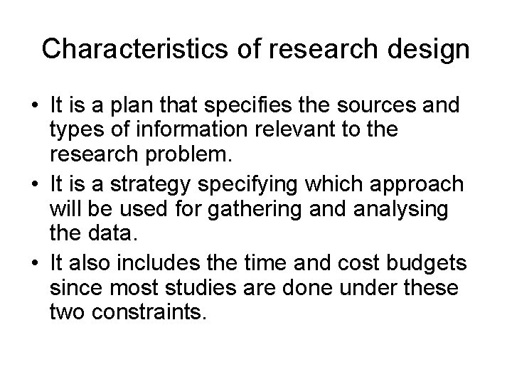 Characteristics of research design • It is a plan that specifies the sources and