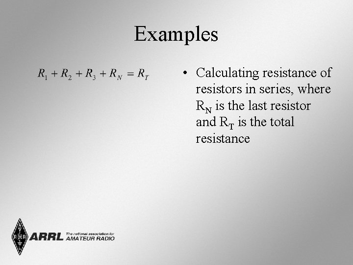 Examples • Calculating resistance of resistors in series, where RN is the last resistor