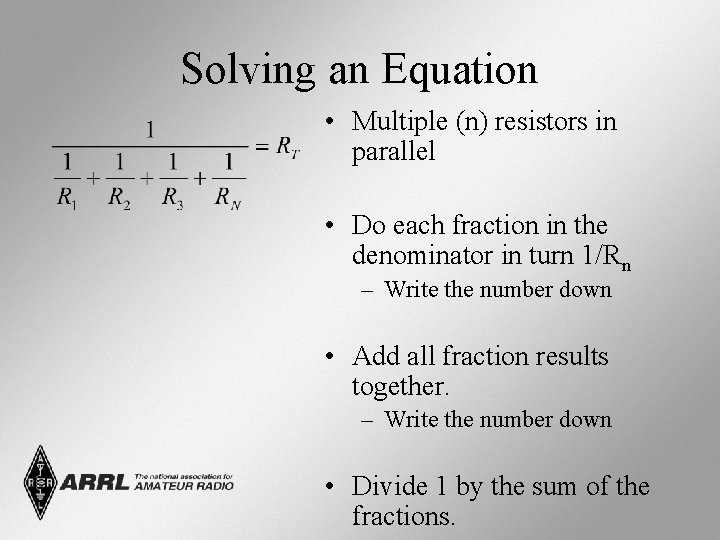 Solving an Equation • Multiple (n) resistors in parallel • Do each fraction in