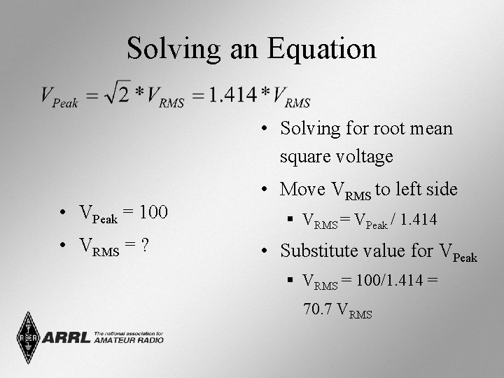 Solving an Equation • Solving for root mean square voltage • VPeak = 100