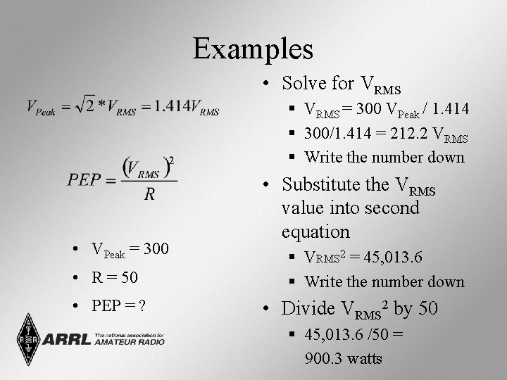Examples • Solve for VRMS § VRMS = 300 VPeak / 1. 414 §