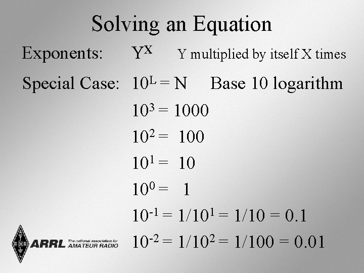 Solving an Equation Exponents: YX Y multiplied by itself X times Special Case: 10