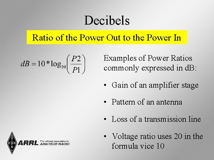 Decibels Ratio of the Power Out to the Power In Examples of Power Ratios