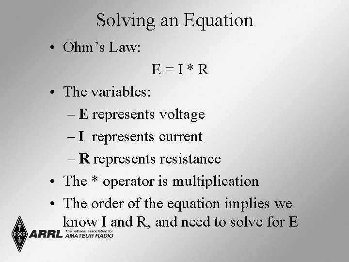 Solving an Equation • Ohm’s Law: E=I*R • The variables: – E represents voltage
