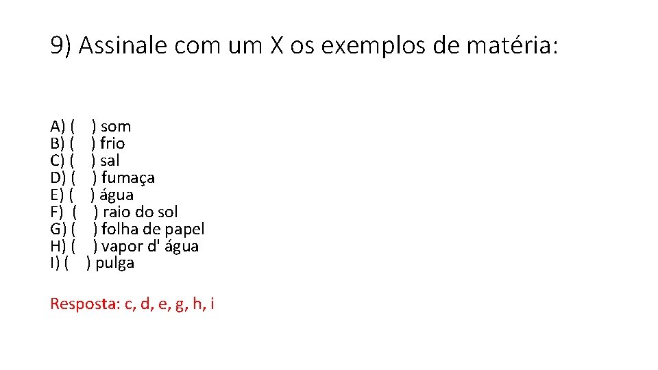 9) Assinale com um X os exemplos de matéria: A) ( ) som B)