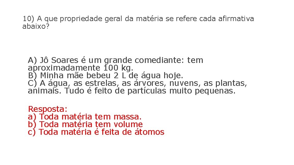 10) A que propriedade geral da matéria se refere cada afirmativa abaixo? A) Jô