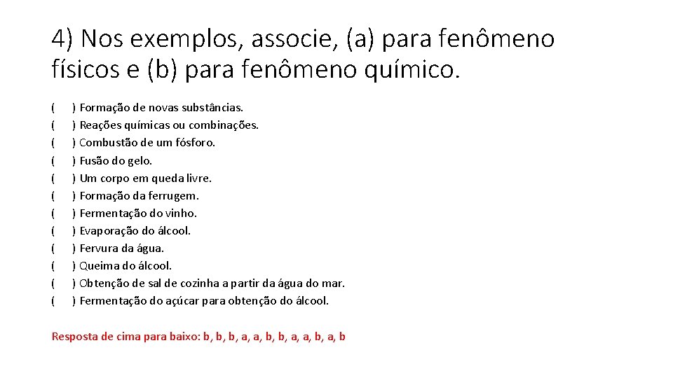 4) Nos exemplos, associe, (a) para fenômeno físicos e (b) para fenômeno químico. (