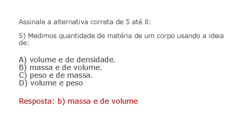 Assinale a alternativa correta de 5 até 8: 5) Medimos quantidade de matéria de