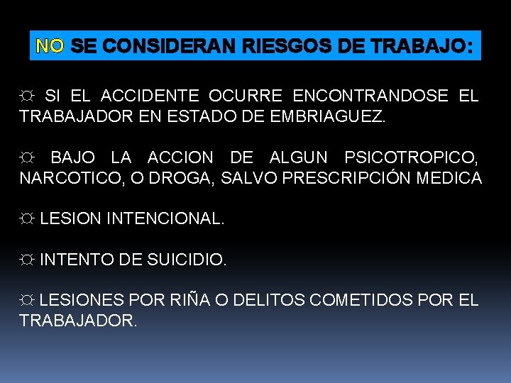 NO SE CONSIDERAN RIESGOS DE TRABAJO: ☼ SI EL ACCIDENTE OCURRE ENCONTRANDOSE EL TRABAJADOR