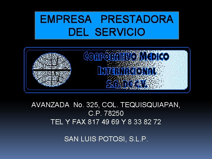 EMPRESA PRESTADORA DEL SERVICIO AVANZADA No. 325, COL. TEQUISQUIAPAN, C. P. 78250 TEL Y