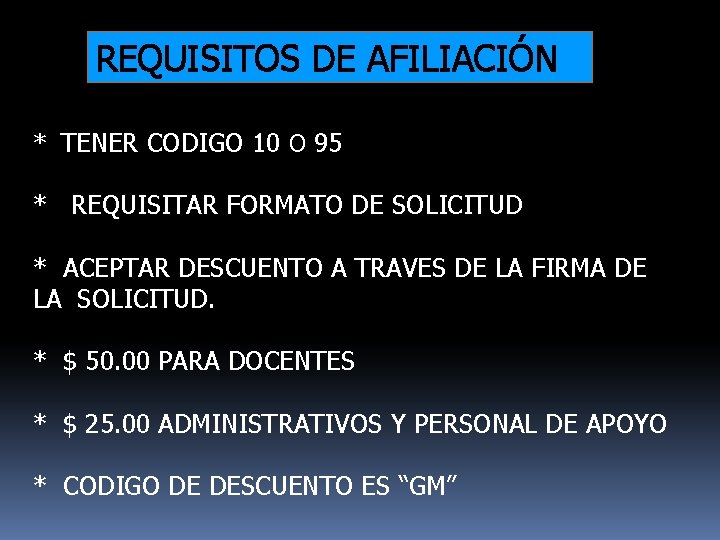 REQUISITOS DE AFILIACIÓN * TENER CODIGO 10 O 95 * REQUISITAR FORMATO DE SOLICITUD