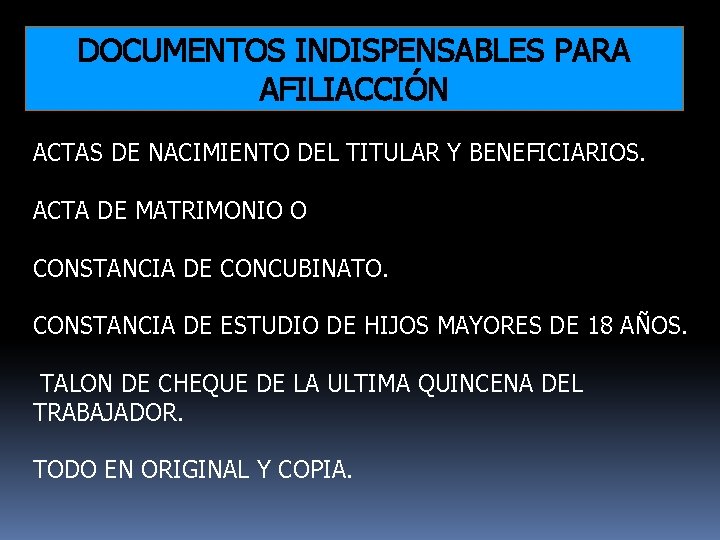 DOCUMENTOS INDISPENSABLES PARA AFILIACCIÓN ACTAS DE NACIMIENTO DEL TITULAR Y BENEFICIARIOS. ACTA DE MATRIMONIO