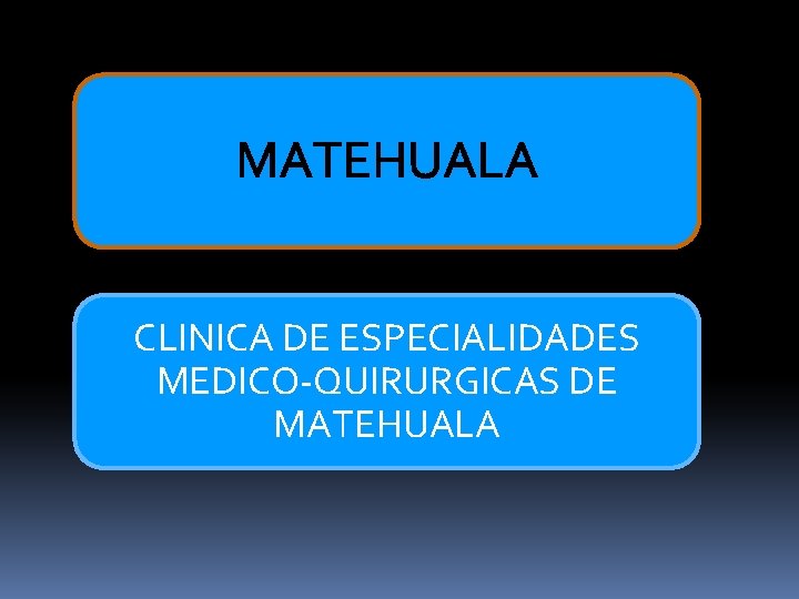 MATEHUALA CLINICA DE ESPECIALIDADES MEDICO-QUIRURGICAS DE MATEHUALA 