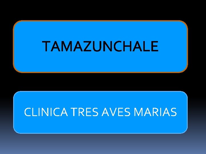 TAMAZUNCHALE CLINICA TRES AVES MARIAS 