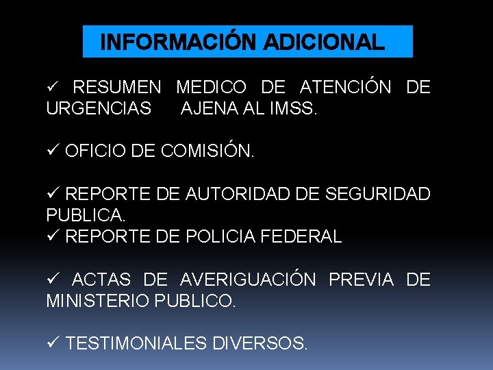 INFORMACIÓN ADICIONAL ü RESUMEN MEDICO DE ATENCIÓN DE URGENCIAS AJENA AL IMSS. ü OFICIO