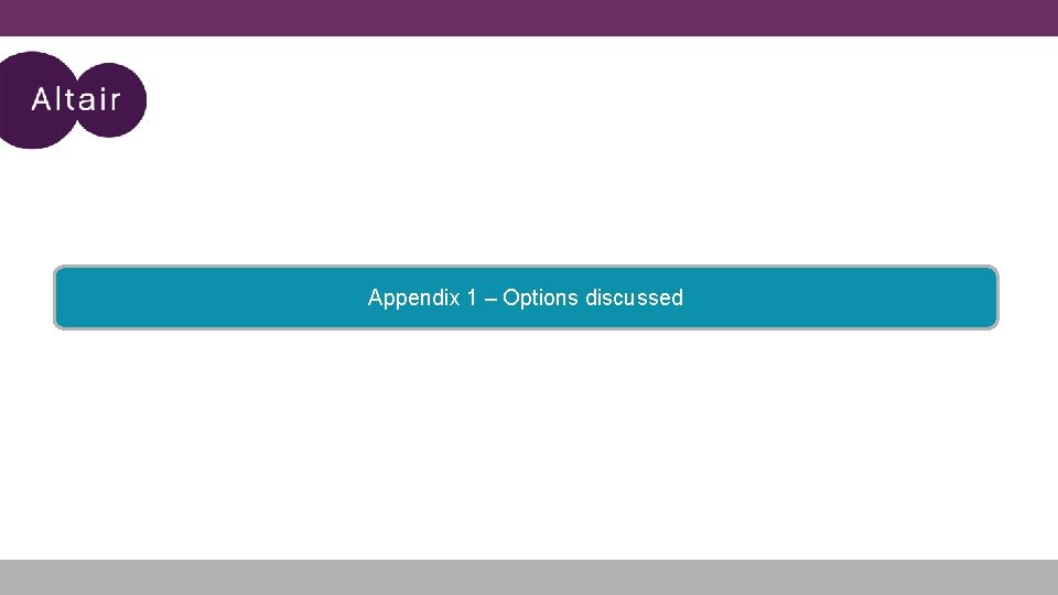 Appendix 1 – Options discussed Appendix 1 – Options discussed