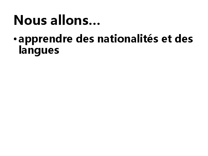 Nous allons… • apprendre des nationalités et des langues 