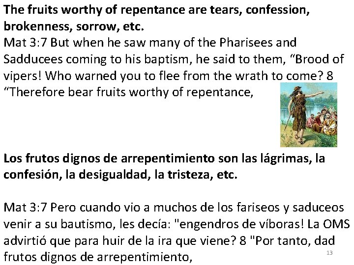 The fruits worthy of repentance are tears, confession, brokenness, sorrow, etc. Mat 3: 7