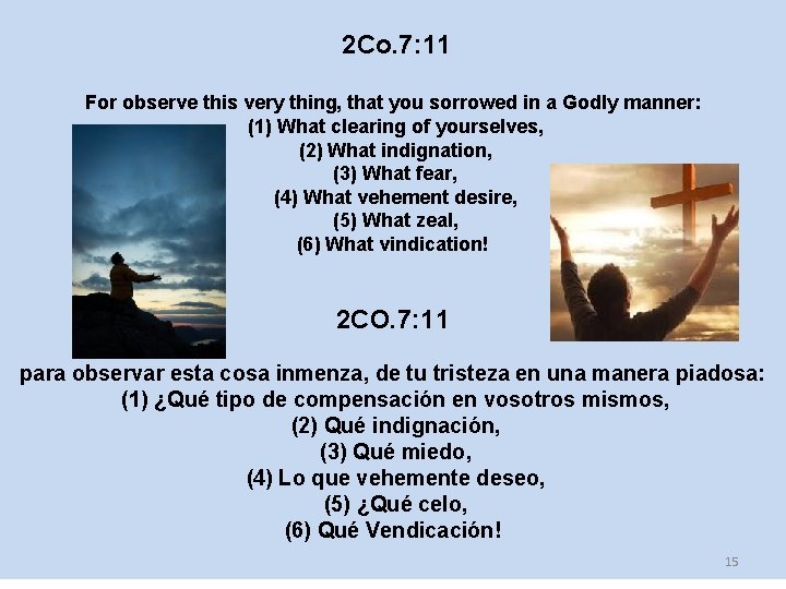  2 Co. 7: 11 For observe this very thing, that you sorrowed in