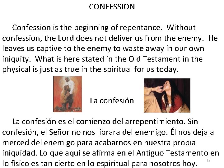 CONFESSION Confession is the beginning of repentance. Without confession, the Lord does not deliver