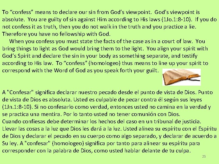  To “confess” means to declare our sin from God’s viewpoint is absolute. You