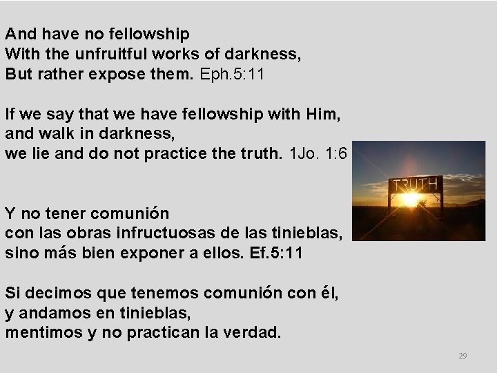 And have no fellowship With the unfruitful works of darkness, But rather expose them.