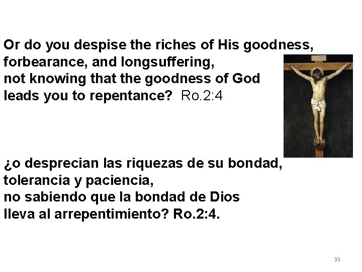 Or do you despise the riches of His goodness, forbearance, and longsuffering, not knowing