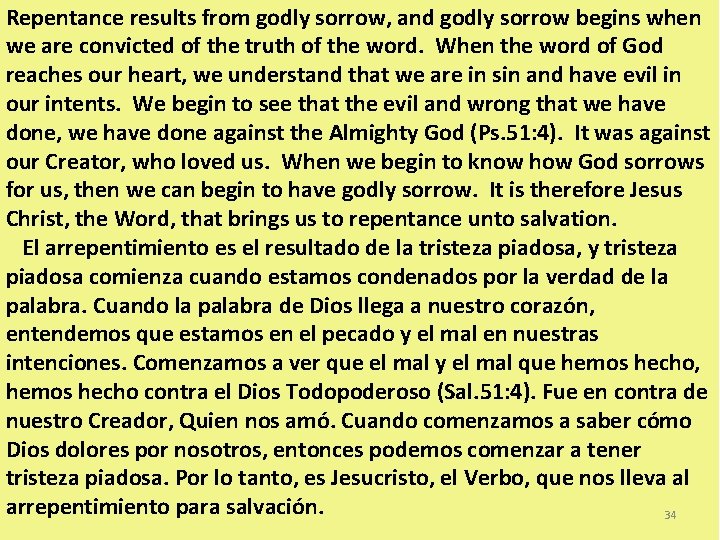 Repentance results from godly sorrow, and godly sorrow begins when we are convicted of