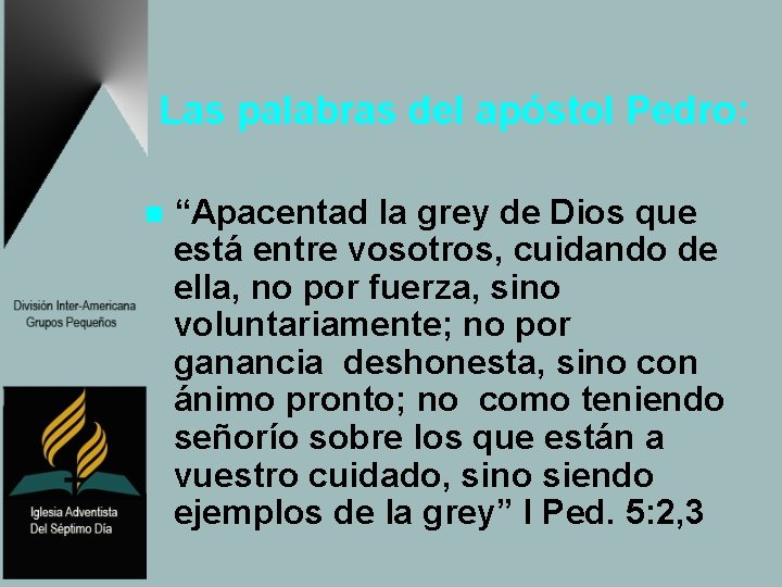 Las palabras del apóstol Pedro: n “Apacentad la grey de Dios que está entre