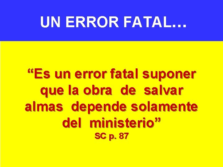 UN ERROR FATAL. . . “Es un error fatal suponer que la obra de