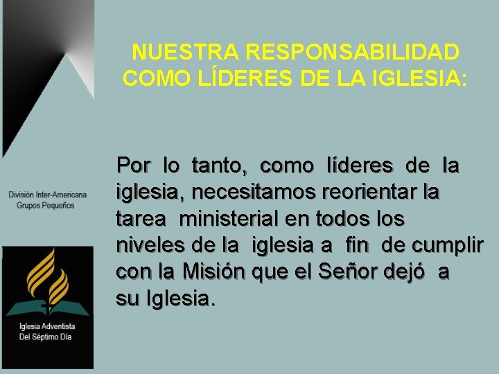 NUESTRA RESPONSABILIDAD COMO LÍDERES DE LA IGLESIA: Por lo tanto, como líderes de la