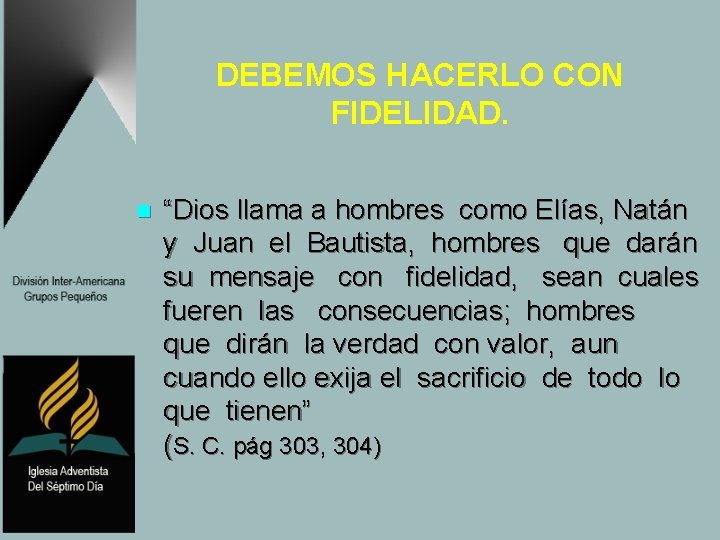 DEBEMOS HACERLO CON FIDELIDAD. n “Dios llama a hombres como Elías, Natán y Juan