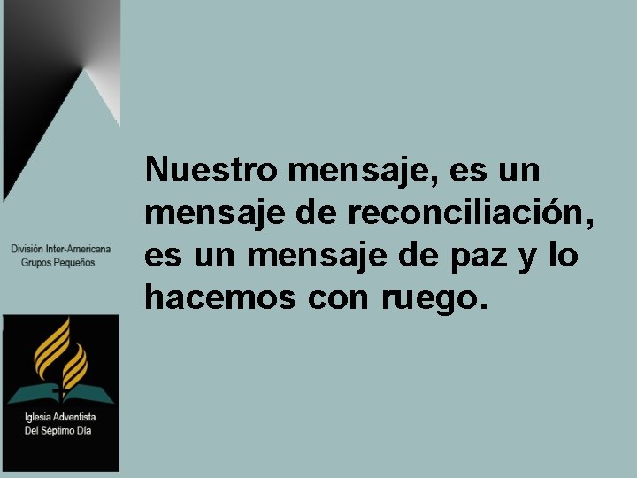 Nuestro mensaje, es un mensaje de reconciliación, es un mensaje de paz y lo