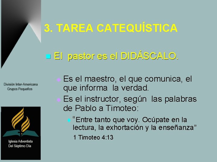 3. TAREA CATEQUÍSTICA n El pastor es el DIDÁSCALO. Es el maestro, el que