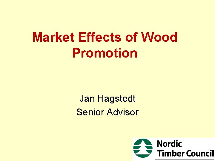 Market Effects of Wood Promotion Jan Hagstedt Senior Advisor 