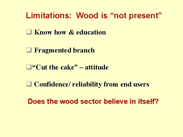 Limitations: Wood is “not present” q Know how & education q Fragmented branch q“Cut