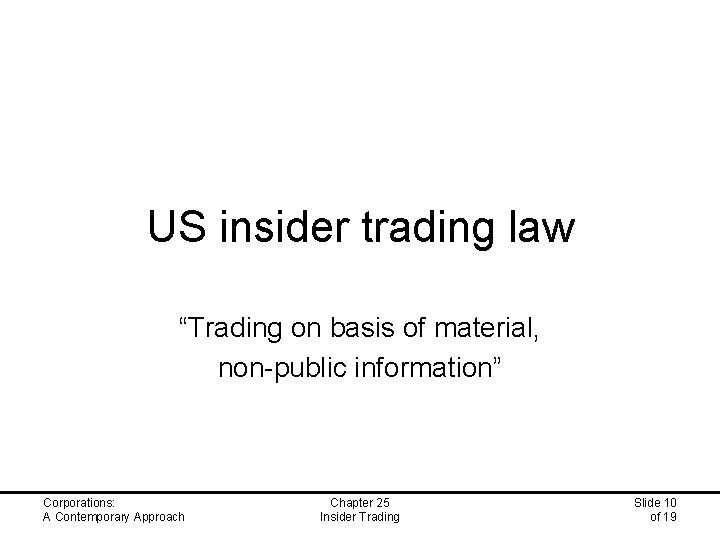 US insider trading law “Trading on basis of material, non-public information” Corporations: A Contemporary
