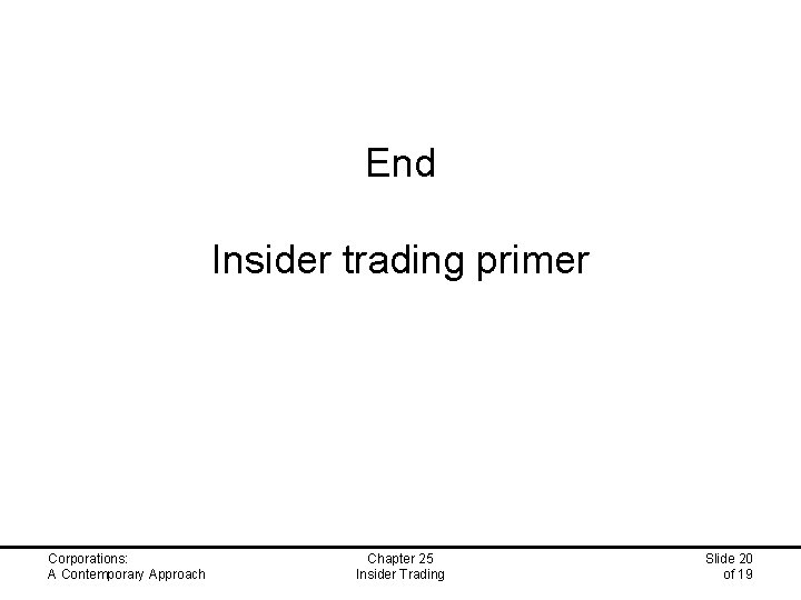 End Insider trading primer Corporations: A Contemporary Approach Chapter 25 Insider Trading Slide 20
