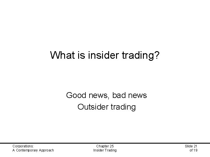 What is insider trading? Good news, bad news Outsider trading Corporations: A Contemporary Approach