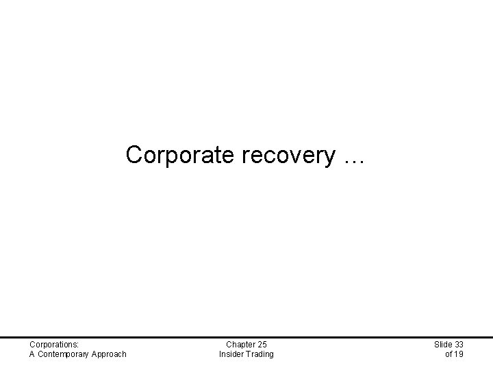 Corporate recovery … Corporations: A Contemporary Approach Chapter 25 Insider Trading Slide 33 of