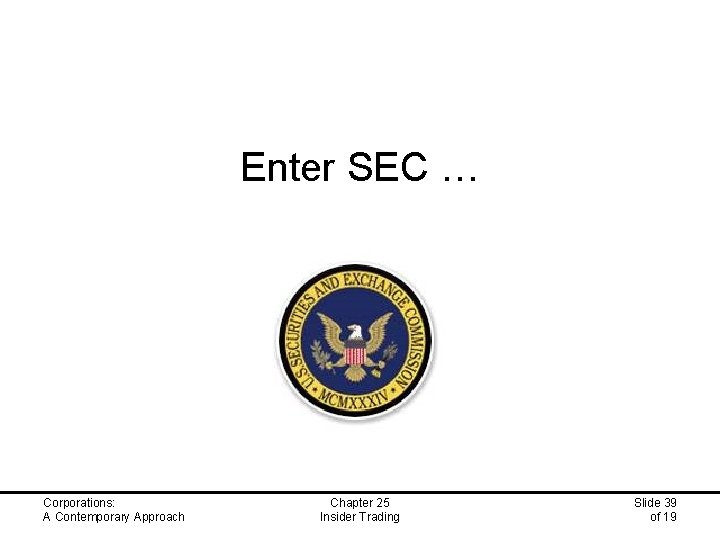 Enter SEC … Corporations: A Contemporary Approach Chapter 25 Insider Trading Slide 39 of