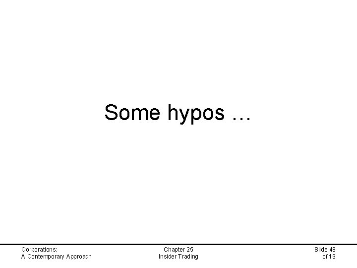 Some hypos … Corporations: A Contemporary Approach Chapter 25 Insider Trading Slide 48 of