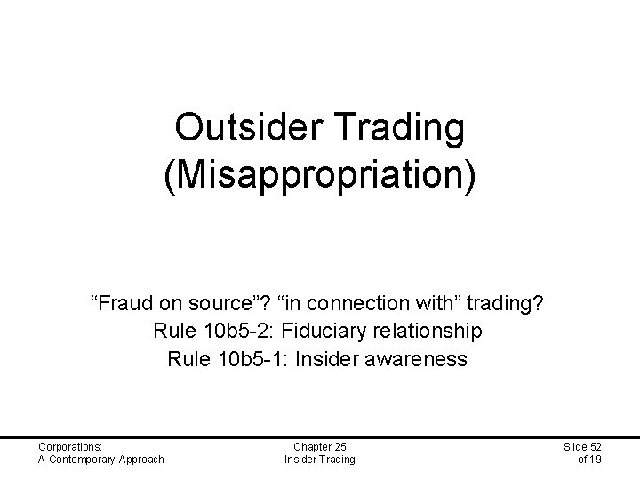 Outsider Trading (Misappropriation) “Fraud on source”? “in connection with” trading? Rule 10 b 5