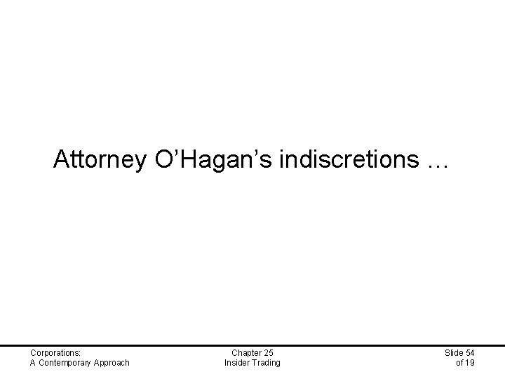 Attorney O’Hagan’s indiscretions … Corporations: A Contemporary Approach Chapter 25 Insider Trading Slide 54