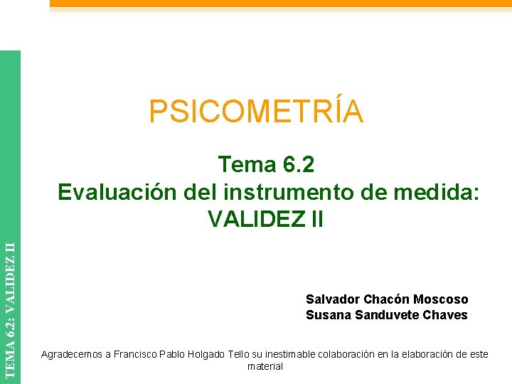 PSICOMETRÍA TEMA 6. 2: VALIDEZ II Tema 6. 2 Evaluación del instrumento de medida:
