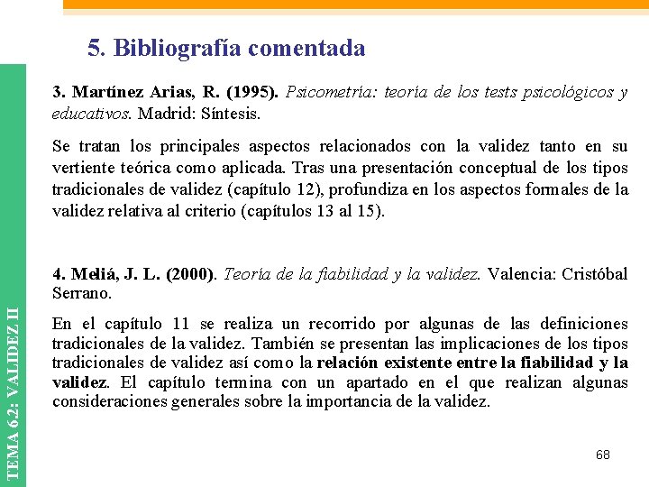 5. Bibliografía comentada 3. Martínez Arias, R. (1995). Psicometría: teoría de los tests psicológicos