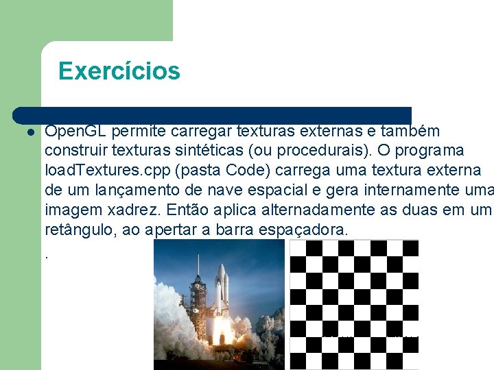 Exercícios l Open. GL permite carregar texturas externas e também construir texturas sintéticas (ou