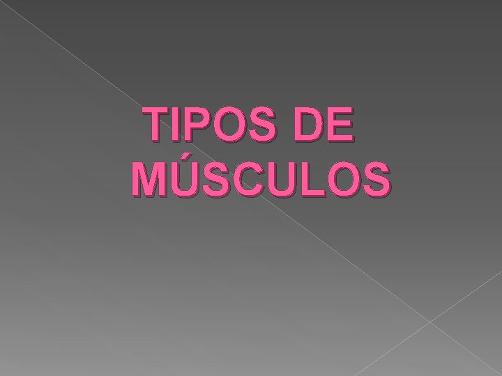 TIPOS DE MÚSCULOS 